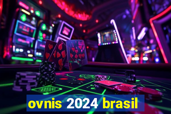 ovnis 2024 brasil